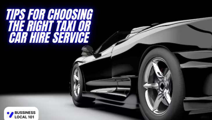 Tips for Choosing the Right Taxi or Car Hire Service